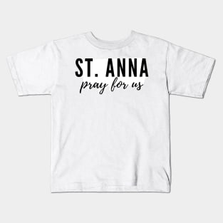 St. Anna, pray for us. Kids T-Shirt